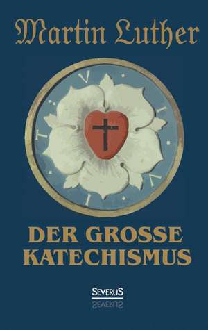 Der Grosse Katechismus: Geschichten Aus Dem Alten Hamburg de Martin Luther