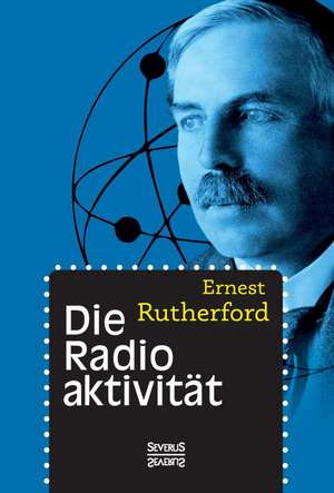 Die Radioaktivität de Ernest Rutherford