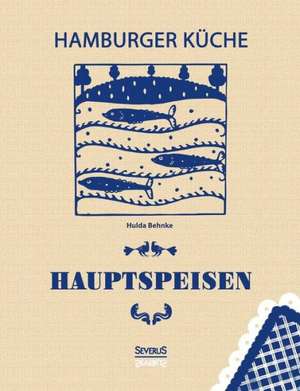 Hamburger Kuche: Hauptspeisen de Hulda Behnke