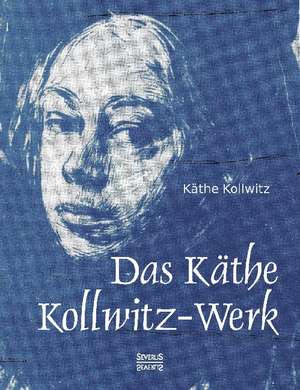 Das Käthe Kollwitz-Werk de Käthe Kollwitz