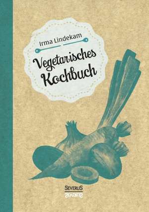 Vegetarisches Kochbuch de Irma Lindekam