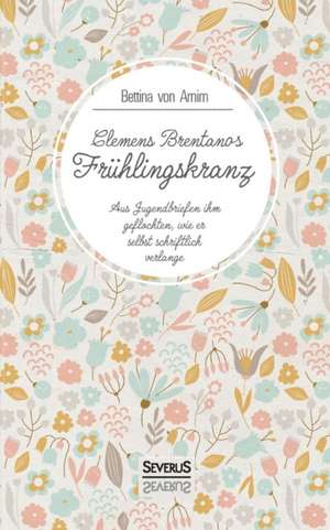 Clemens Brentanos Frühlingskranz de Clemens Brentano