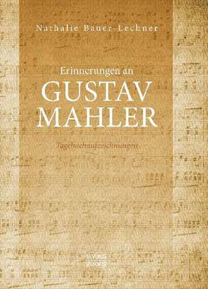 Erinnerungen an Gustav Mahler de Nathalie Bauer-Lechner