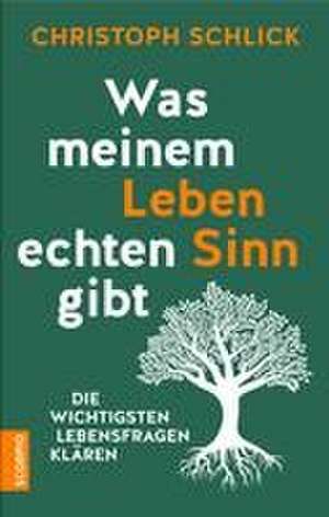 Was meinem Leben echten Sinn gibt de Christoph Schlick