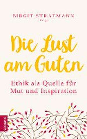 Die Lust am Guten de Birgit Stratmann