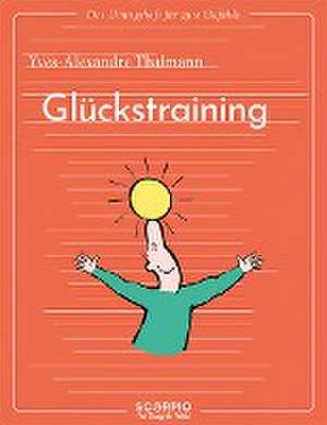 Das Übungsheft für gute Gefühle - Glückstraining de Yves-Alexandre Thalmann