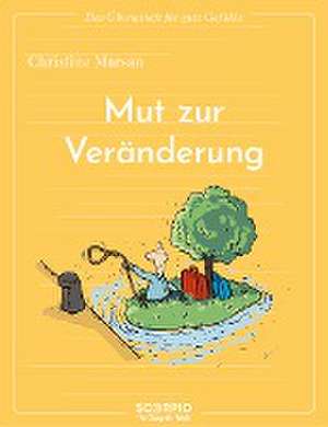 Das Übungsheft für gute Gefühle - Mut zur Veränderung de Christine Marsan