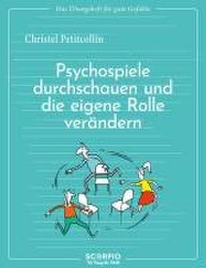 Das Übungsheft für gute Gefühle - Psychospiele durchschauen und die eigene Rolle verändern de Christel Petitcollin