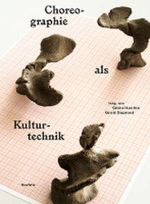 Choreographie als Kulturtechnik de Sabine Huschka