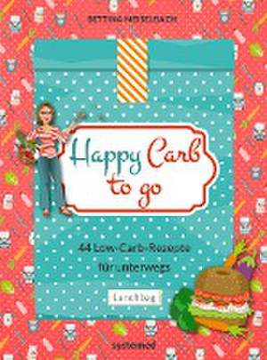 Happy Carb to go: 44 Low-Carb-Rezepte für unterwegs de Bettina Meiselbach