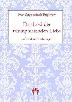 Das Lied der triumphierenden Liebe de Iwan Sergejewitsch Turgenjew