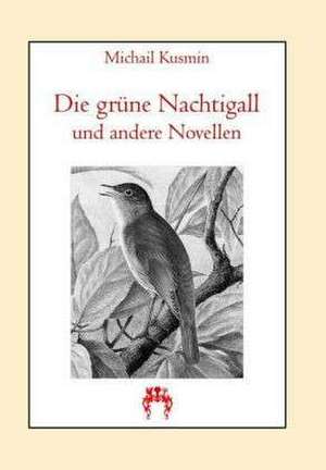 Die grüne Nachtigall de Michail Kusmin