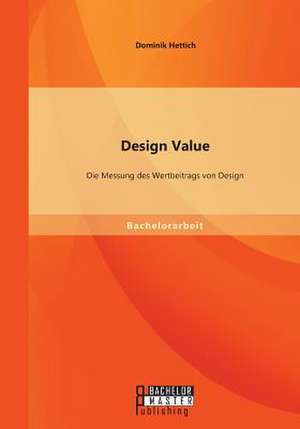 Design Value: Die Messung Des Wertbeitrags Von Design de Dominik Hettich