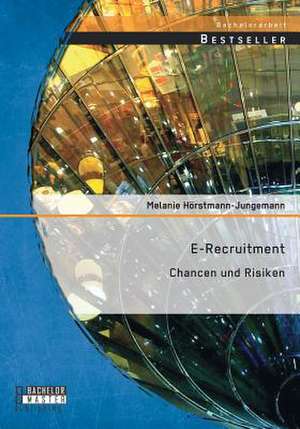 E-Recruitment: Chancen Und Risiken de Melanie Hörstmann-Jungemann