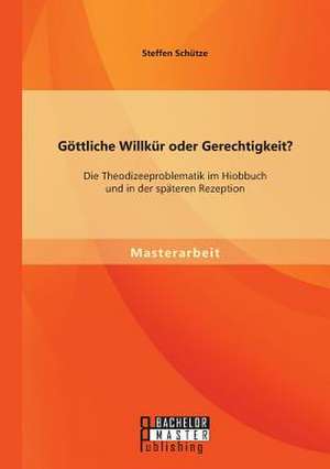 Gottliche Willkur Oder Gerechtigkeit? Die Theodizeeproblematik Im Hiobbuch Und in Der Spateren Rezeption: Wie Das NS-Regime Seine Schuler Auf Den Krieg Vorbereitete de Steffen Schütze