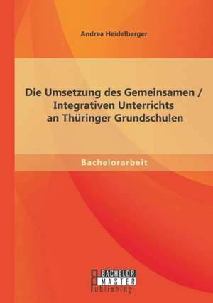 Die Umsetzung Des Gemeinsamen / Integrativen Unterrichts an Thuringer Grundschulen: Europas Grosstes Goldvorhaben in Rumanien - Eine Gradwanderung Zwischen Okologie Und Oko de Andrea Heidelberger