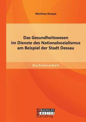 Das Gesundheitswesen Im Dienste Des Nationalsozialismus Am Beispiel Der Stadt Dessau: Hots de Matthias Kempe