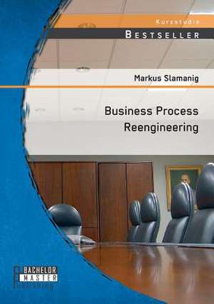 Business Process Reengineering de Markus Slamanig