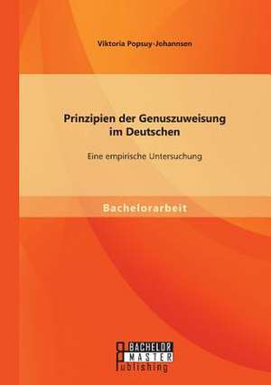 Prinzipien Der Genuszuweisung Im Deutschen: Eine Empirische Untersuchung de Viktoria Popsuy-Johannsen