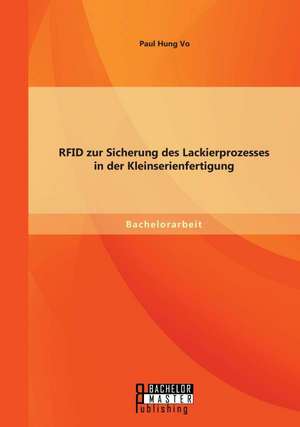 Rfid Zur Sicherung Des Lackierprozesses in Der Kleinserienfertigung: Reaktionen Deutscher Unternehmen Auf Staatliche Eingriffe Und Gesetzliche Neuregelungen de Paul Hung Vo