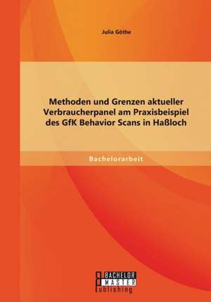 Methoden Und Grenzen Aktueller Verbraucherpanel Am Praxisbeispiel Des Gfk Behavior Scans in Hassloch: Grundlagen Und Instrumente de Julia Göthe