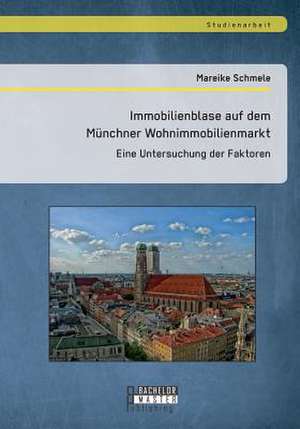 Immobilienblase Auf Dem Munchner Wohnimmobilienmarkt: Eine Untersuchung Der Faktoren de Mareike Schmele