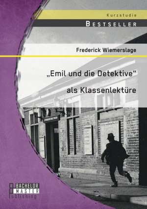 Emil Und Die Detektive ALS Klassenlekture: E-Learning Und Blended Learning de Frederick Wiemerslage