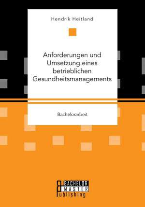 Anforderungen Und Umsetzung Eines Betrieblichen Gesundheitsmanagements: Eine Jugendkultur Zwischen Protest Und Provokation de Hendrik Heitland