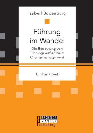 Fuhrung Im Wandel: Die Bedeutung Von Fuhrungskraften Beim Changemanagement de Isabell Bodenburg