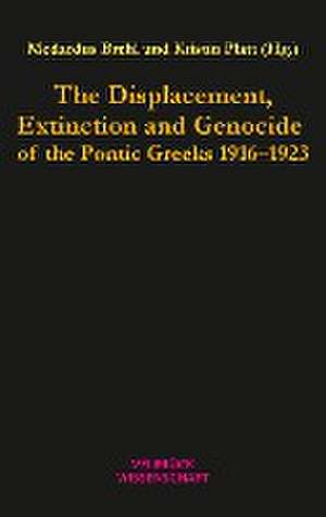 The Displacement, Extinction and Genocide of the Pontic Greeks 1916-1923 de Medardus Brehl