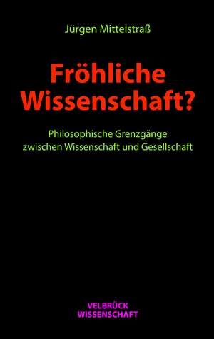 Fröhliche Wissenschaft? de Jürgen Mittelstrass