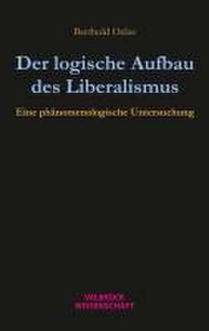 Der logische Aufbau des Liberalismus de Berthold W. H. Oelze