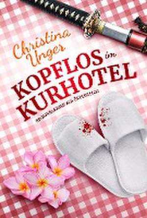 Kopflos im Kurhotel de Christina Unger