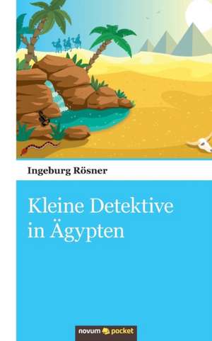 Kleine Detektive in Ägypten de Ingeburg Rösner