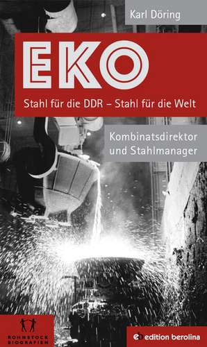 EKO Stahl für die DDR - Stahl für die Welt de Karl Döring