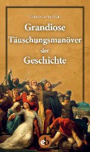 Grandiose Täuschungsmanöver der Geschichte de Johannes Seiffert