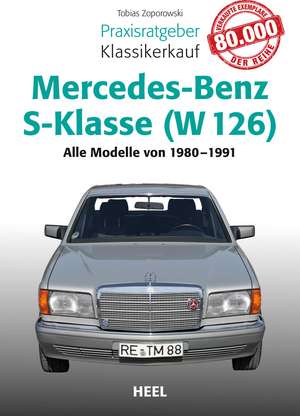 Praxisratgeber Klassikerkauf Mercedes-Benz S-Klasse ( W 126) de Tobias Zoporowski