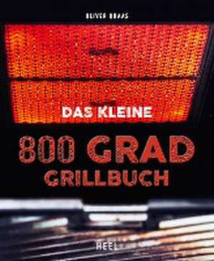 Das kleine 800 Grad Grillbuch de Oliver Quaas