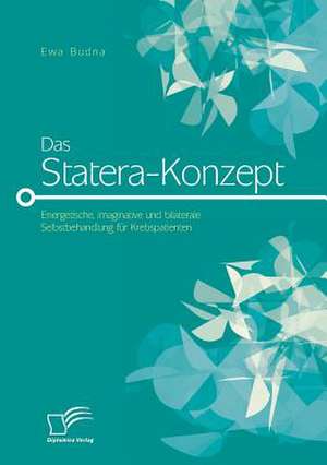 Das Statera-Konzept: Energetische, Imaginative Und Bilaterale Selbstbehandlung Fur Krebspatienten de Ewa Budna