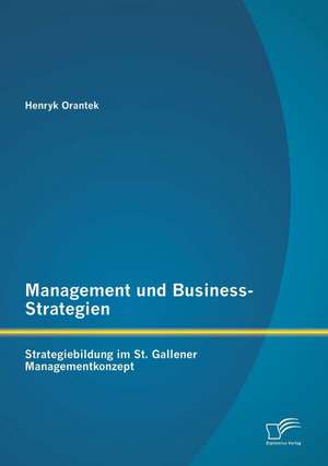 Management Und Business-Strategien: Strategiebildung Im St de Henryk Orantek