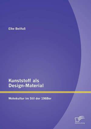 Kunststoff ALS Design-Material: Wohnkultur Im Stil Der 1968er de Elke Beilfuß