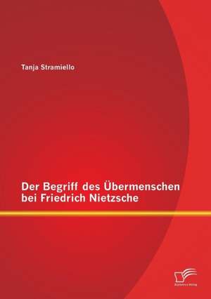 Der Begriff Des Ubermenschen Bei Friedrich Nietzsche: Gefahren Und Chancen Der Generation Flatrate de Tanja Stramiello