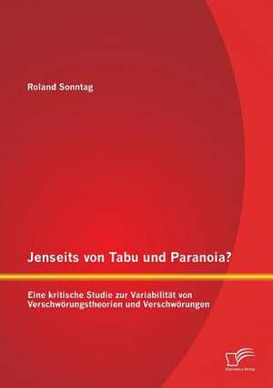 Jenseits Von Tabu Und Paranoia? Eine Kritische Studie Zur Variabilitat Von Verschworungstheorien Und Verschworungen: Konsolidierungsprobleme Und Deren Erklarungen in Der Mena-Region de Roland Sonntag