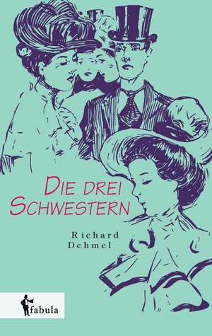 Die drei Schwestern de Richard Dehmel