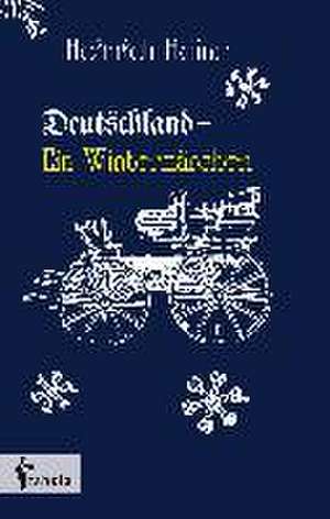 Deutschland. Ein Wintermärchen de Heinrich Heine