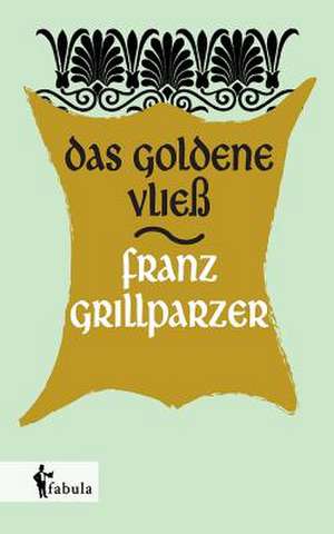 Das goldene Vließ de Franz Grillparzer