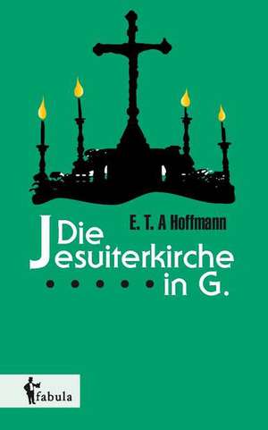 Die Jesuiterkirche in G. de E. T. A. Hoffmann