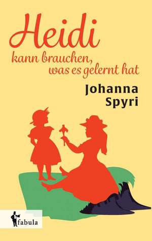 Heidi kann brauchen, was es gelernt hat de Johanna Spyri