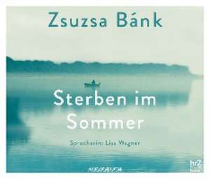 Sterben im Sommer de Zsuzsa Bánk