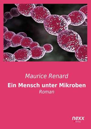 Ein Mensch unter Mikroben de Maurice Renard